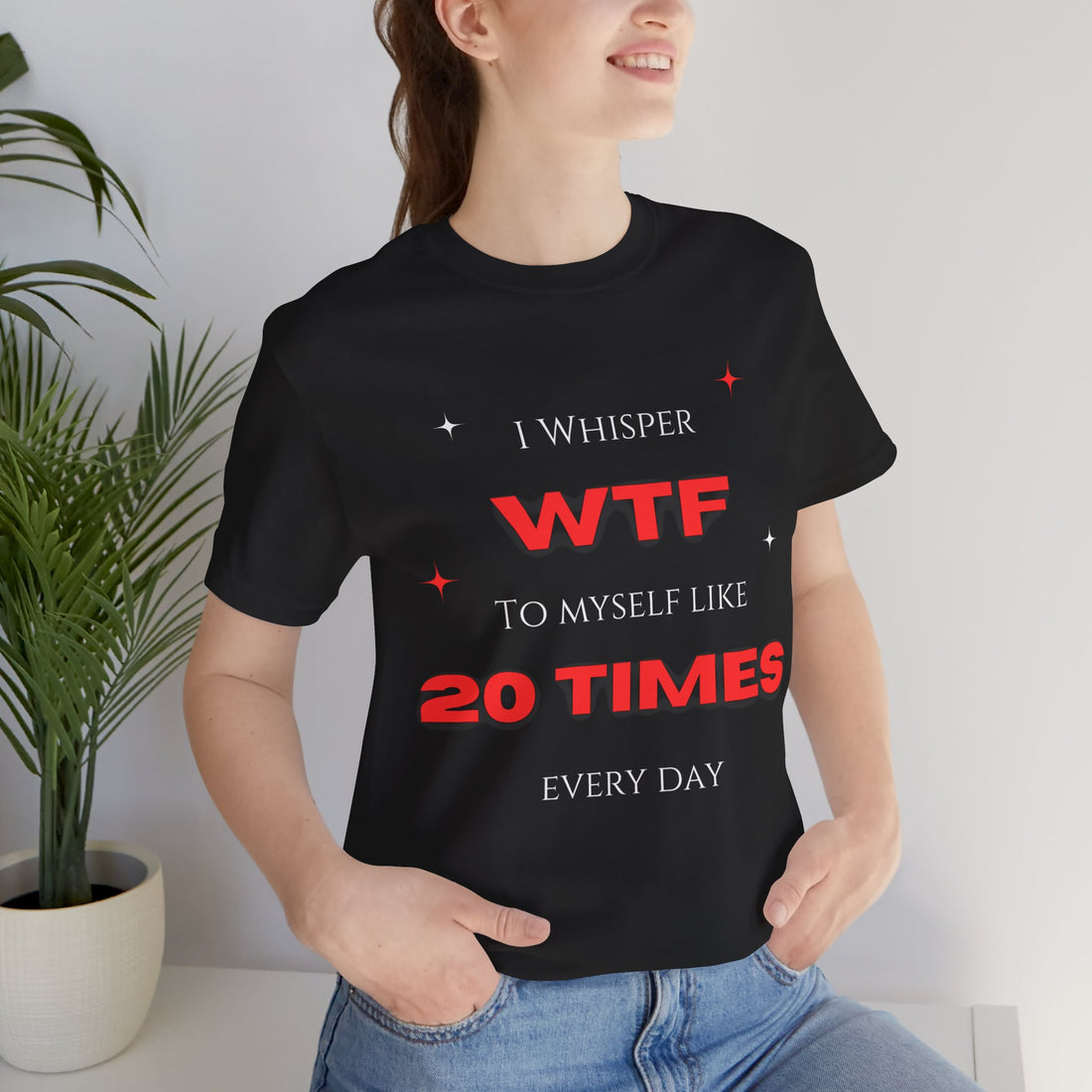 I Whisper WTF To Myself Like 20 Times Every Day T-Shirt, Funny quote T-Shirt, Sarcastic T-Shirt, Sassy girl T-Shirt, Funny sarcastic T-Shirt