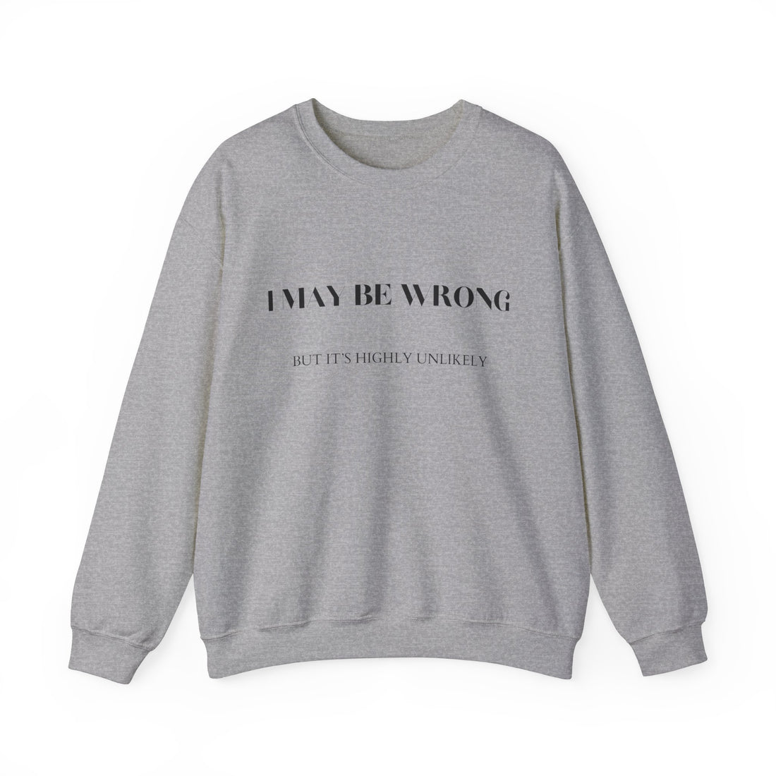 Heavy Blend Crewneck Sweatshirt, I may be wrong but it's highly unlikely sweatshirt, who can relate sweatshirt