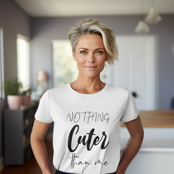 Garment-Dyed T-shirt, Nothing cuter than me Shirt,